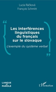 Lucia Rackova et François Schmitt - Les interférences linguistiques du français sur le slovaque - L'exemple du système verbal.