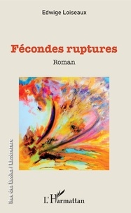 Edwige Loiseaux - Fécondes ruptures.