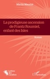 Martin Mauriol - La prodigieuse ascension de Frantz Roumiel, enfant des Isles.