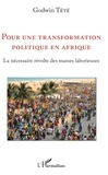 Godwin Tété - Pour une transformation politique en Afrique - La nécessaire révolte des masses laborieuses.