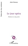 Alain Hoareau - Le Jour opéra - Poème en cinq actes.