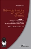 Pierre Anzian - Théologie trinitaire en instance africaine - Tome 1, La Révélation biblique trinitaire et l'effort de théologisation de Dieu-Trinité par les Pères de l'Eglise.
