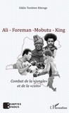 Eddie Tambwe Kitenge - Ali - Foreman - Mobutu - King - Combat de la "jungle" et de la "com".