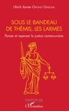 Ulrich Xavier Ovono Ondoua - Sous le bandeau de Thémis, les larmes - Panser et repenser la justice camerounaise.