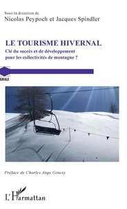 Nicolas Peypoch et Jacques Spindler - Le tourisme hivernal - Clé du succès et de développement pour les collectivités de montagne ?.