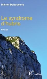 Michel Debouverie - Le syndrome d'hubris.