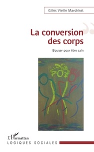 Gilles Vieille Marchiset - La conversion des corps - Bouger pour être sain.