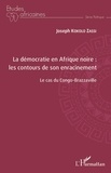 Joseph Kokolo Zassi - La démocratie en Afrique noire : les contours de son enracinement - Le cas du Congo-Brazzaville.
