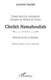 Alioune Traoré - Cheikh Hamahoullah - Homme de foi et résistant - L'Islam face à la colonisation française en Afrique de l'ouest.