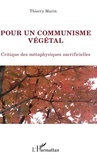 Thierry Marin - Pour un communisme végétal - Critique des métaphysiques sacrificielles.