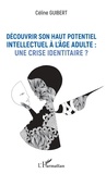 Céline Guibert - Découvrir son haut potentiel intellectuel à l'âge adulte : une crise identitaire ?.