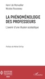 Henri de Monvallier et Nicolas Rousseau - La phénoménologie des professeurs - L'avenir d'une illusion scolastique.