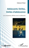 Clément Rizet - Adolescents limites, limites d'adolescence - Les consultations difficiles avec les adolescents.
