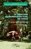Katho robert Bungishabaku et Kahwa isaac Mbabazi - Le territoire de Mambasa en Ituri, RD Congo - Ses ressources et le développement.