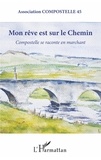  Association Compostelle 45 - Mon rêve est sur le chemin - Compostelle se raconte en marchant.