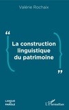 Valérie Rochaix - La construction linguistique du patrimoine.