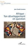 Jean-Claude Eloundou - Afrique : ton développement en question.