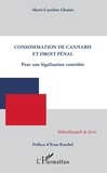 Marie-Caroline Glomet - Consommation de cannabis et droit pénal - Pour une législation contrôlée.