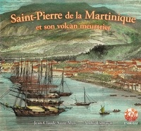 Jean-Claude Saint-Marc et André Exbrayat - Saint-Pierre de la Martinique et son volcan meutrrier.