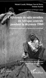 Michel Caraël et Philippe Van de Perre - L'épidémie de sida occultée en Afrique centrale pendant la décennie 1980 - L'évidence scientifique à l'épreuve de la politique.
