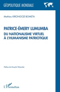 Mathieu Kirongozi Bometa - Patrice-Emery Lumumba du nationalisme virtuel à l'humanisme patriotique.