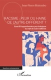 Jean-Pierre Mutombo - Racisme : peur ou haine de l'autre-différent ? - Essai de compréhension psychologique du rejet de l'autre-différent.