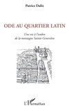 Patrice Dalix - Ode au Quartier latin - Une vie à l'ombre de la montagne Sainte-Geneviève.