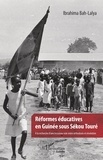 Ibrahima Bah-Lalya - Réformes éducatives en Guinée sous Sékou Touré - A la recherche d'une troisième voie entre orthodoxie et révolution.