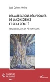 José Cohen-Aknine - Des altérations réciproques de la conscience et de la réalité - Renaissance de la métaphysique.