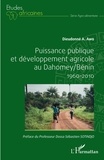 Dieudonné A. Awo - Puissance publique et développement agricole au Dahomey/Bénin 1960-2010.
