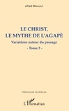 Jihad Maalouf - Le Christ, le mythe de l'agapè - Variations autour du passage - Tome 2.