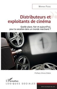 Marina Fosse - Distributeurs et exploitants de cinéma - Quelle place, hier et aujourd'hui, pour la vocation dans un monde marchand ?.