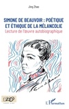 Jing Zhao - Simone de Beauvoir : poétique et éthique de la mélancolie - Lecture de l'oeuvre autobiographique.