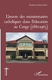 Emilienne Raoul - L'oeuvre des missionnaires catholiques dans l'éducation au Congo (1880-1965).