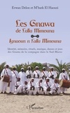 Erwan Delon et M'bark El Haouzi - Les Gnawa de Lalla Mimouna - Identité, mémoire, rituels, musique, danses et jeux des Gnawa de la compagne dans le Sud-Maroc.