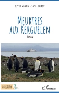 Olivier Montin et Sophie Laurent - Meurtres aux Kerguelen.