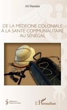 Ali Hamdan - De la médecine coloniale à la santé communautaire au Sénégal.