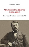 Jean-Louis Podvin - Auguste Mariette (1821-1881) - Des berges de la Liane aux rives du Nil.