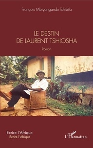François Mbiyangandu Tshibila - Le destin de Laurent Tshiosha.