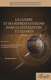 Faïza Guennoun Hassani et Mounsif El Houari - La guerre et ses représentations dans la littérature et les arts - Volume 1.