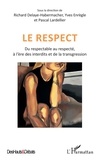 Richard Delaye-Habermacher et Yves Enrègle - Le respect - Du respectable au respecté, à l'ère des interdits et de la transgression.