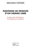 Jean-Claude Shanda Tonme - Positions de principe d'un homme libre - Le temps des clarifications, du Cameroun et d'ailleurs.