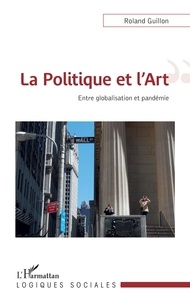Roland Guillon - La politique et l'art - Entre globalisation et pandémie.