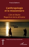 Francis Gatterre - L'anthropologie et le missionnaire - L'Un et l'Autre - Regard en terre africaine.