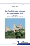 Jacques Lauze - La Confédération générale des vignerons du Midi - Un siècle de syndicalisme viticole (1907-1997).