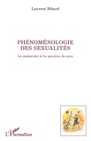 Laurent Bibard - Phénoménologie des sexualités - La modernité et la question du sens.