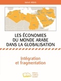 Mehdi Abbas - Les économies du monde arabe dans la globalisation - Intégration et fragmentation.