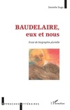 Danielle Duga - Baudelaire, eux et nous - Essai de biographie plurielle.