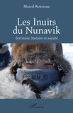 Marcel Rousseau - Les Inuits du Nunavik - Terre, histoire et société.