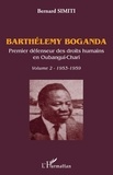 Bernard Simiti - Barthélemy Boganda, premier défenseur des droits humains en Oubangui-Chari - Volume 2 (1953-1959).